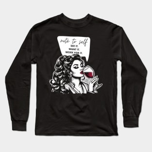 note to self, see it want it, work for it Long Sleeve T-Shirt